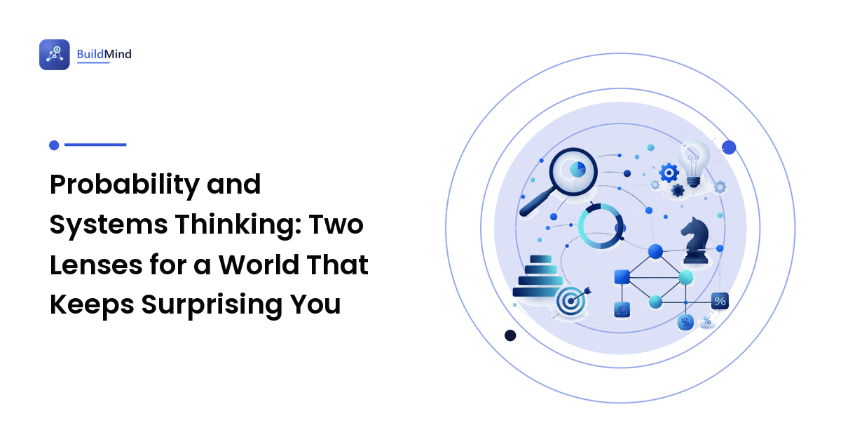 Probability and Systems Thinking: Two Lenses for a World That Keeps Surprising You