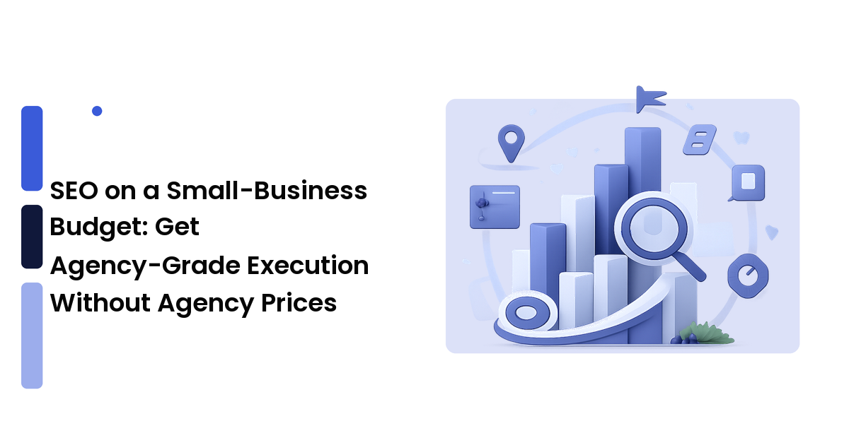 SEO on a Small-Business Budget: Get Agency-Grade Execution Without Agency Prices
