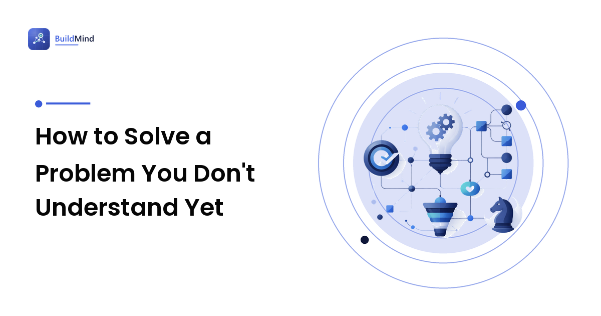 How to Solve a Problem You Don't Understand Yet