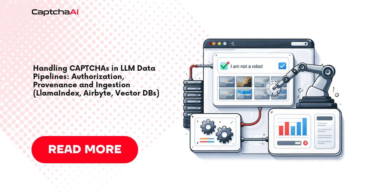 Handling CAPTCHAs in LLM Data Pipelines: Authorization, Provenance and Ingestion (LlamaIndex, Airbyte, Vector DBs)