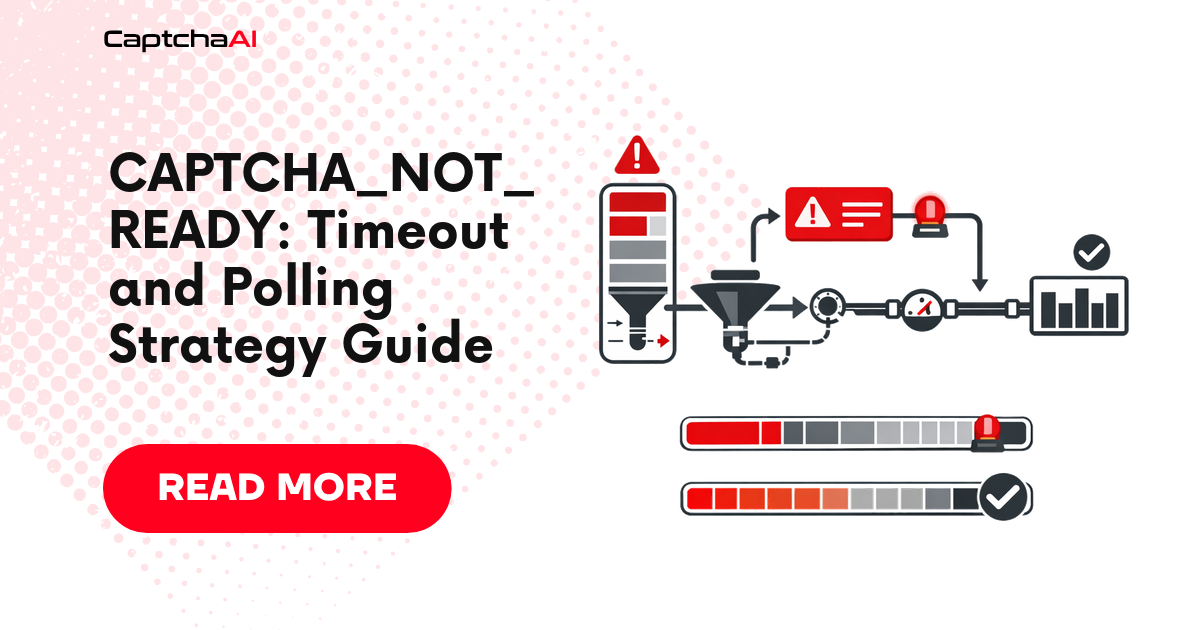 CAPTCHA_NOT_READY: Timeout and Polling Strategy Guide