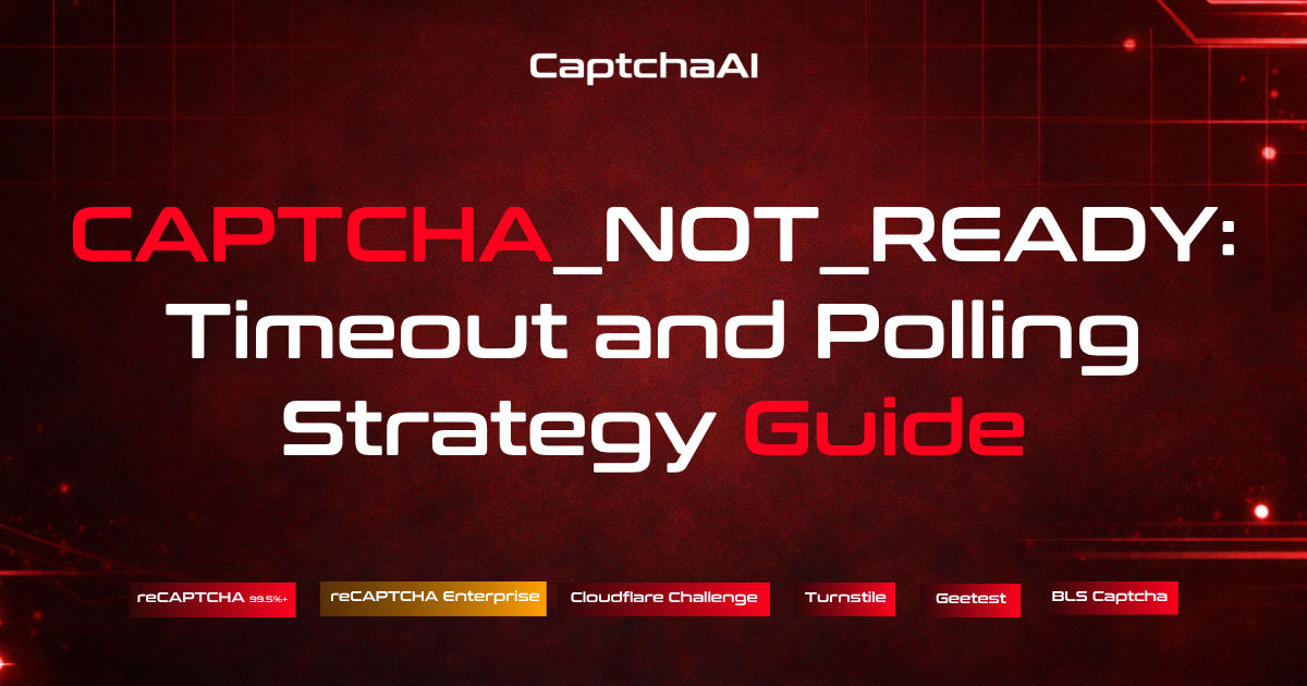 CAPTCHA_NOT_READY: Timeout and Polling Strategy Guide