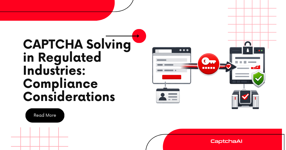 CAPTCHA Solving in Regulated Industries: Compliance Considerations