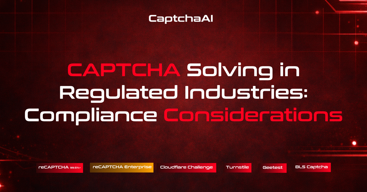 CAPTCHA Solving in Regulated Industries: Compliance Considerations