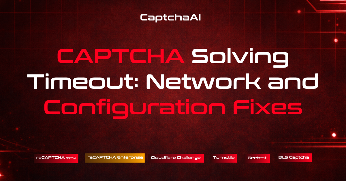 CAPTCHA Solving Timeout: Network and Configuration Fixes
