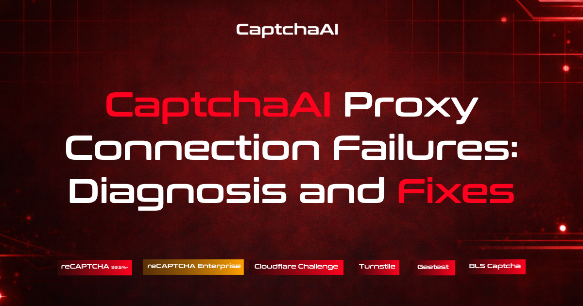 CaptchaAI Proxy Connection Failures: Diagnosis and Fixes