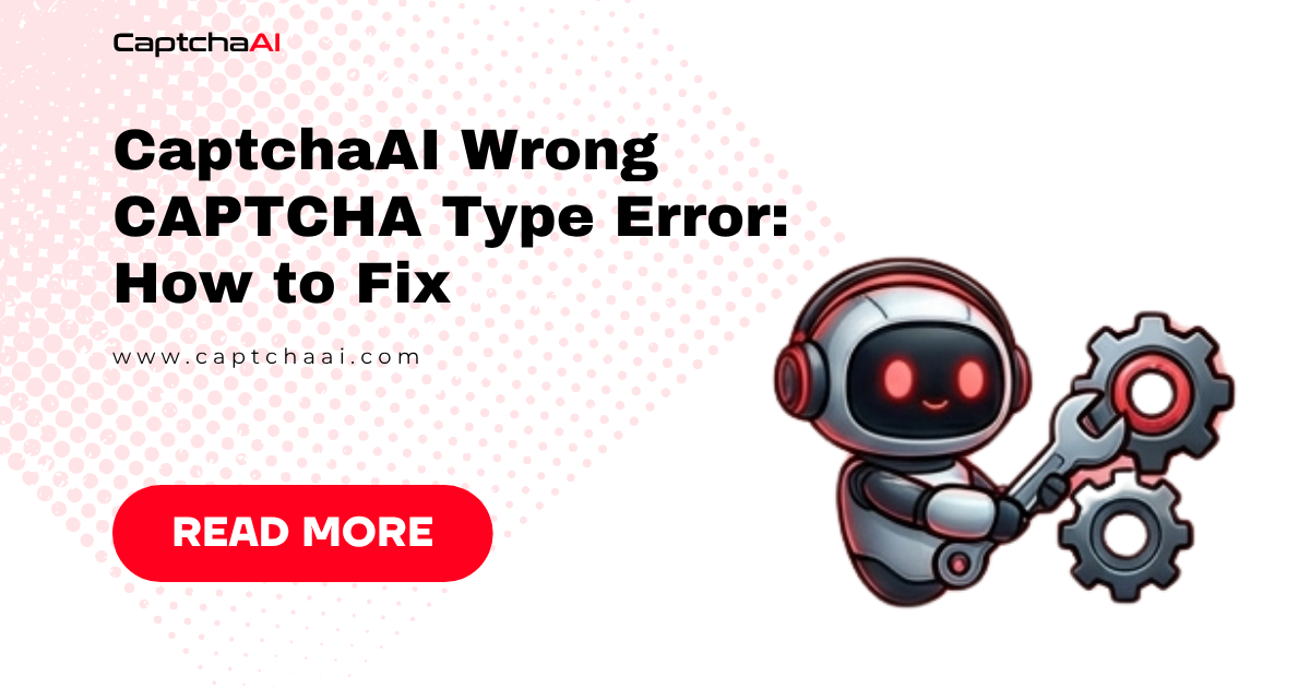 CaptchaAI Wrong CAPTCHA Type Error: How to Fix