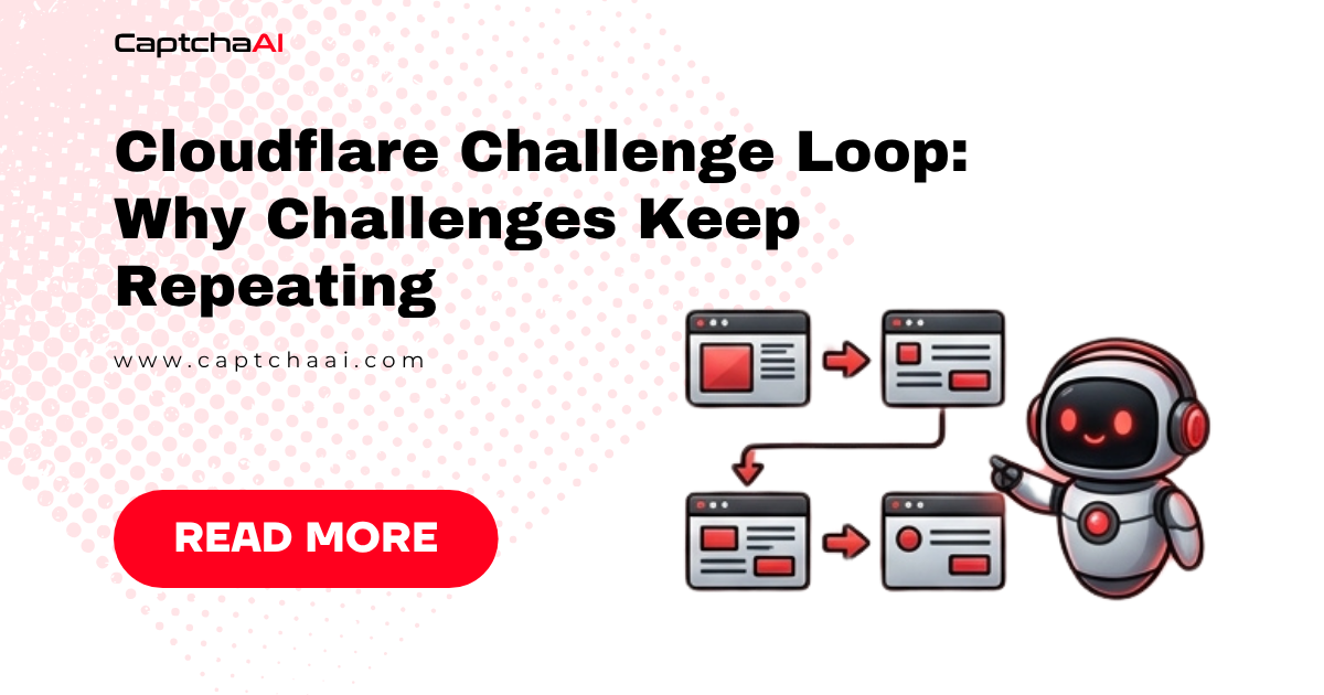 Cloudflare Challenge Loop: Why Challenges Keep Repeating