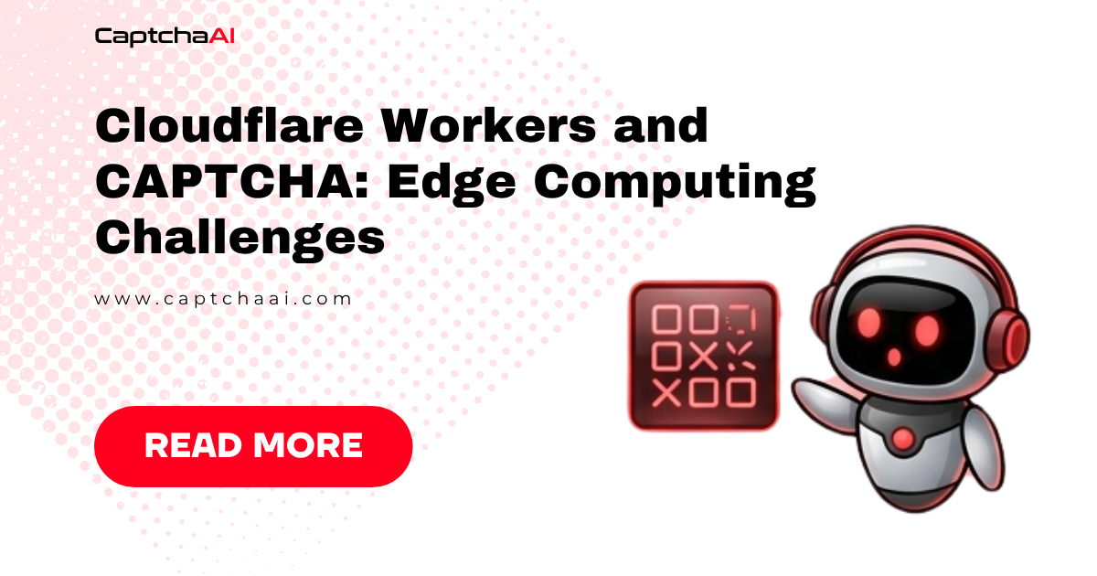 Cloudflare Workers and CAPTCHA: Edge Computing Challenges