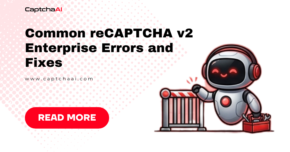 Common reCAPTCHA v2 Enterprise Errors and Fixes