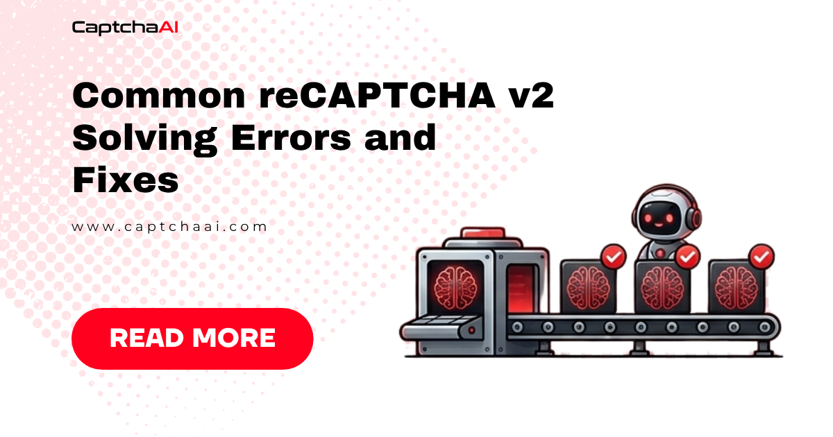 Common reCAPTCHA v2 Solving Errors and Fixes