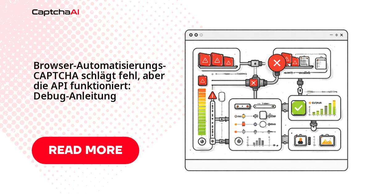 Browser-Automatisierungs-CAPTCHA schlägt fehl, aber die API funktioniert: Debug-Anleitung