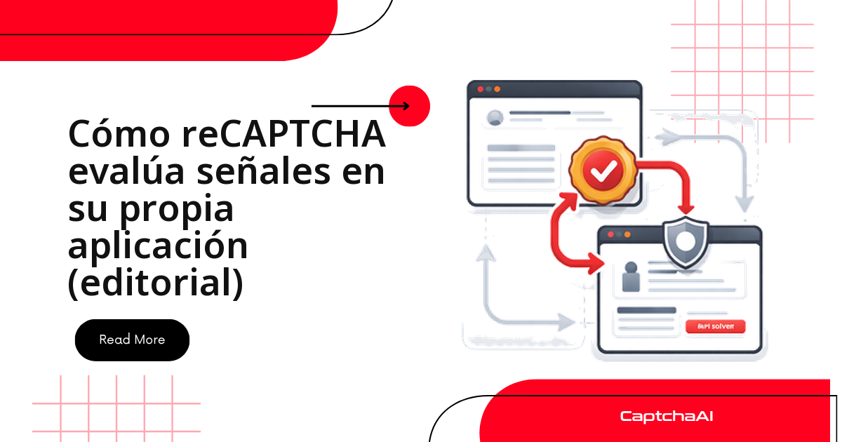 Cómo reCAPTCHA evalúa señales en su propia aplicación (editorial)