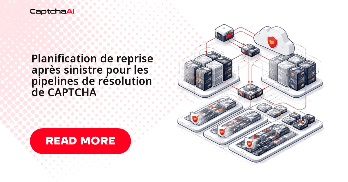 Planification de reprise après sinistre pour les pipelines de résolution de CAPTCHA