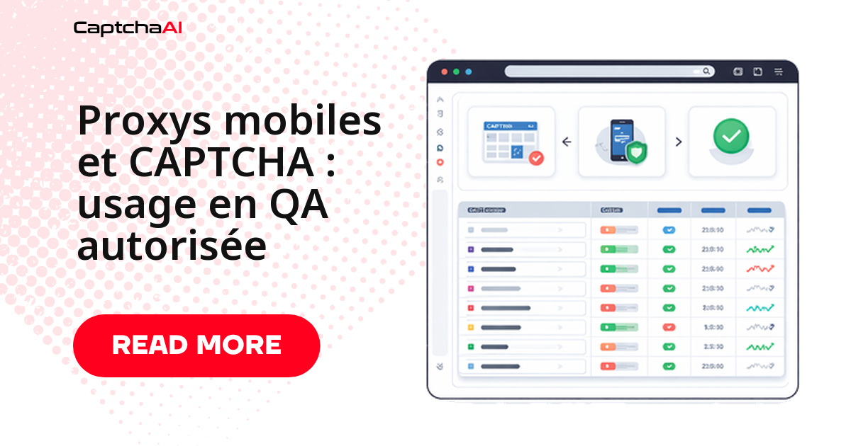 Proxys mobiles et CAPTCHA : usage en QA autorisée