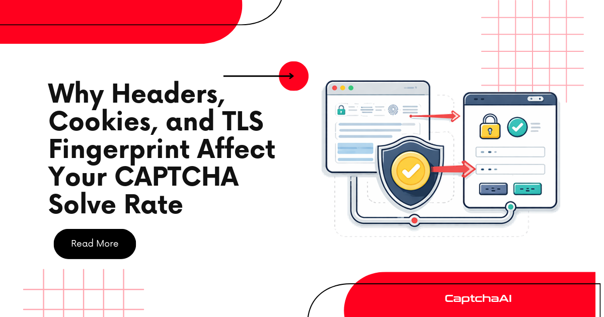 Why Headers, Cookies, and TLS Fingerprint Affect Your CAPTCHA Solve Rate
