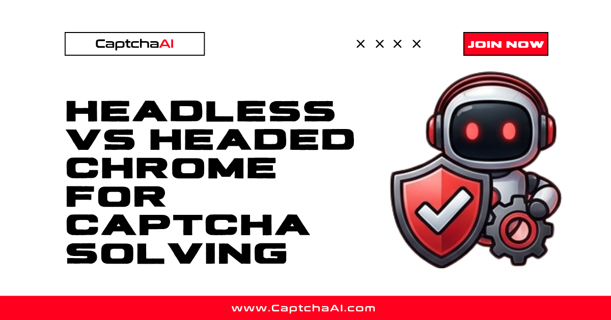 Headless vs Headed Chrome for CAPTCHA Solving