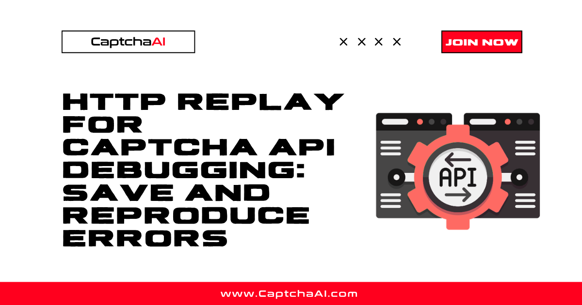 HTTP Replay for CAPTCHA API Debugging: Save and Reproduce Errors