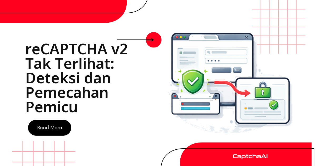 reCAPTCHA v2 Invisible: Deteksi Trigger dan Cara Solve