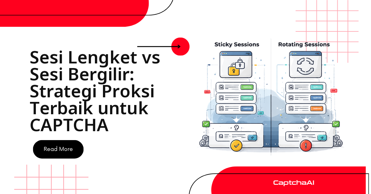 Sticky Session vs Rotating Session: Strategi Proxy Terbaik untuk CAPTCHA