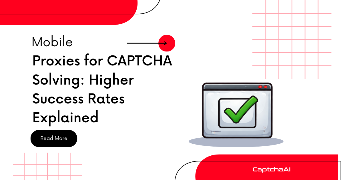 Mobile Proxies for CAPTCHA Solving: Higher Success Rates Explained