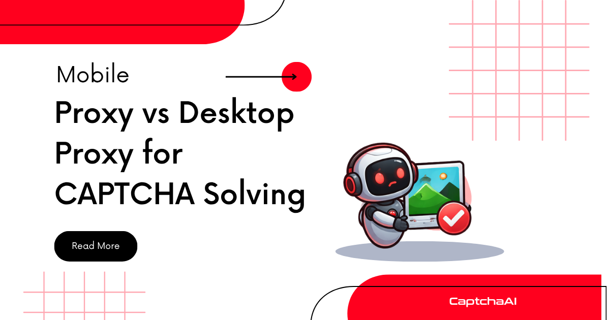 Mobile Proxy vs Desktop Proxy for CAPTCHA Solving