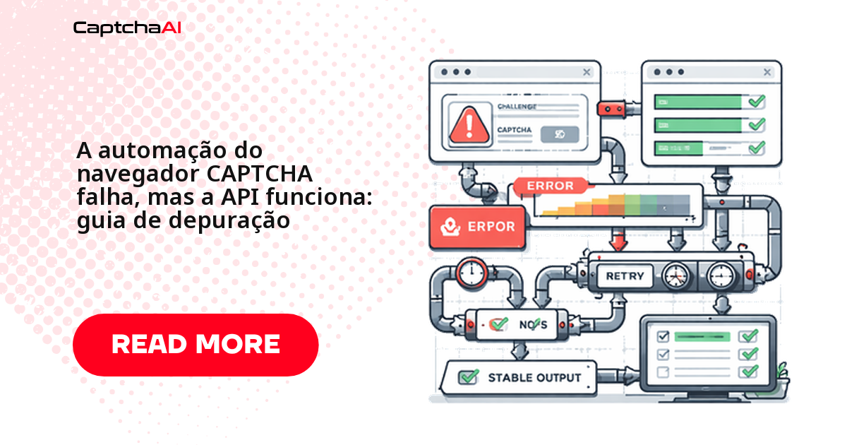 A automação do navegador CAPTCHA falha, mas a API funciona: guia de depuração