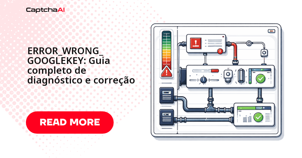 ERROR_WRONG_GOOGLEKEY: Guia completo de diagnóstico e correção