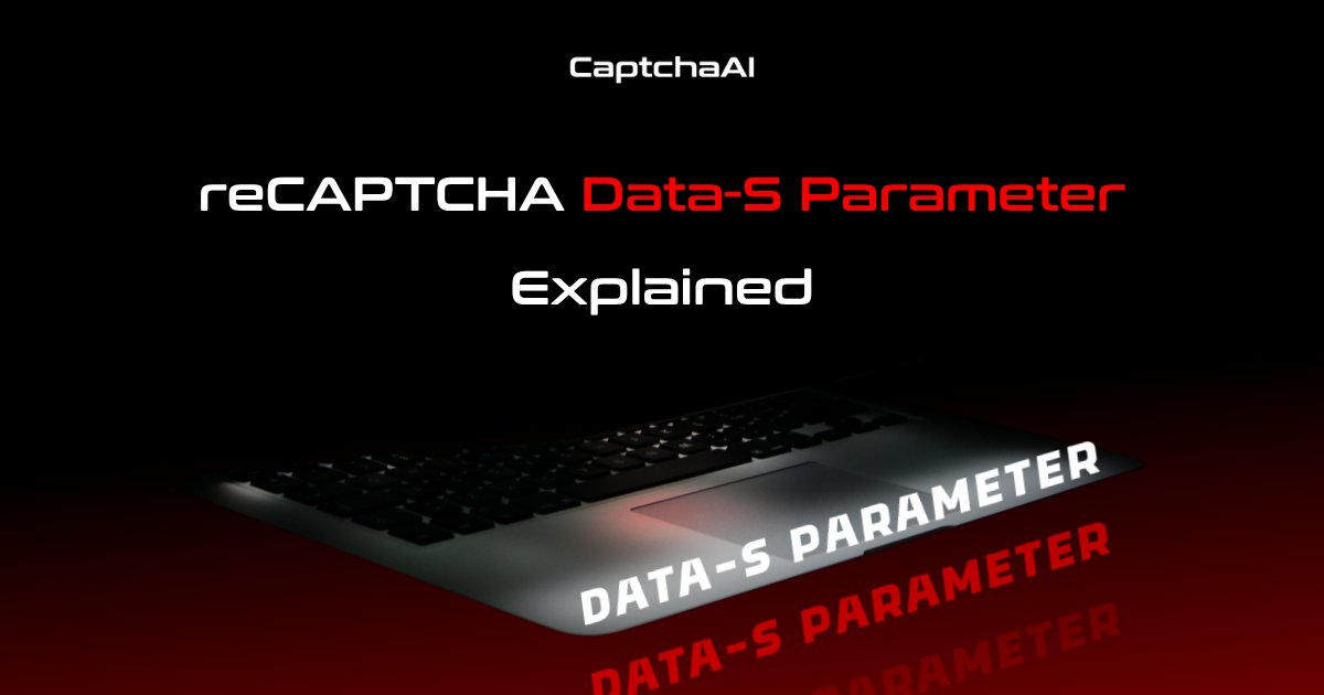 reCAPTCHA Data-S Parameter Explained