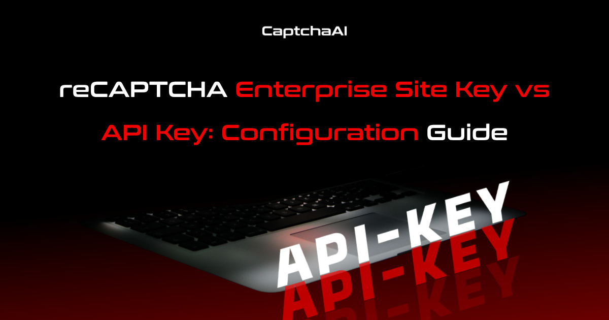 reCAPTCHA Enterprise Site Key vs API Key: Configuration Guide