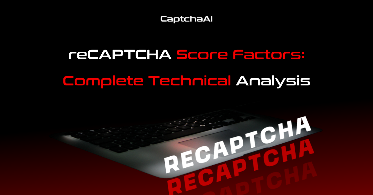 reCAPTCHA Score Factors: Complete Technical Analysis