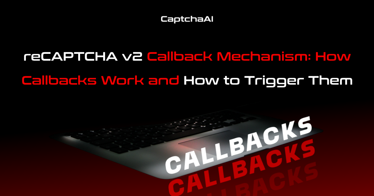 reCAPTCHA v2 Callback Mechanism: How Callbacks Work and How to Trigger Them