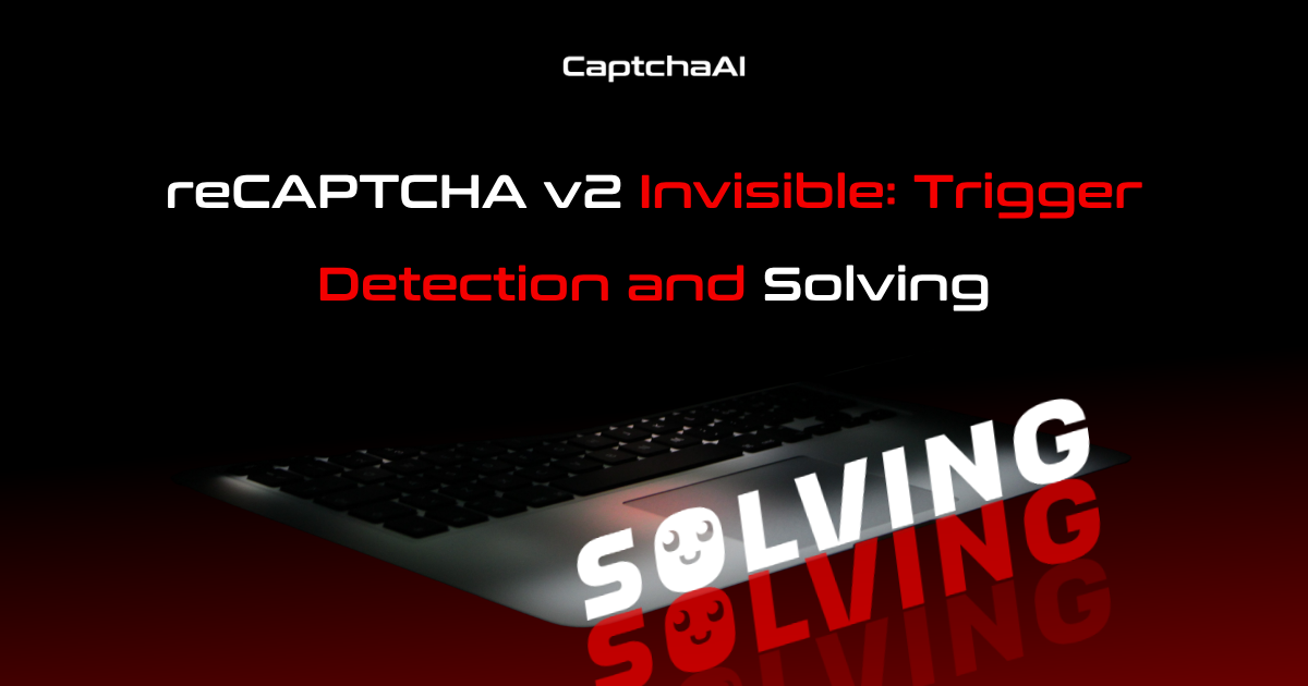 reCAPTCHA v2 Invisible: Trigger Detection and Solving