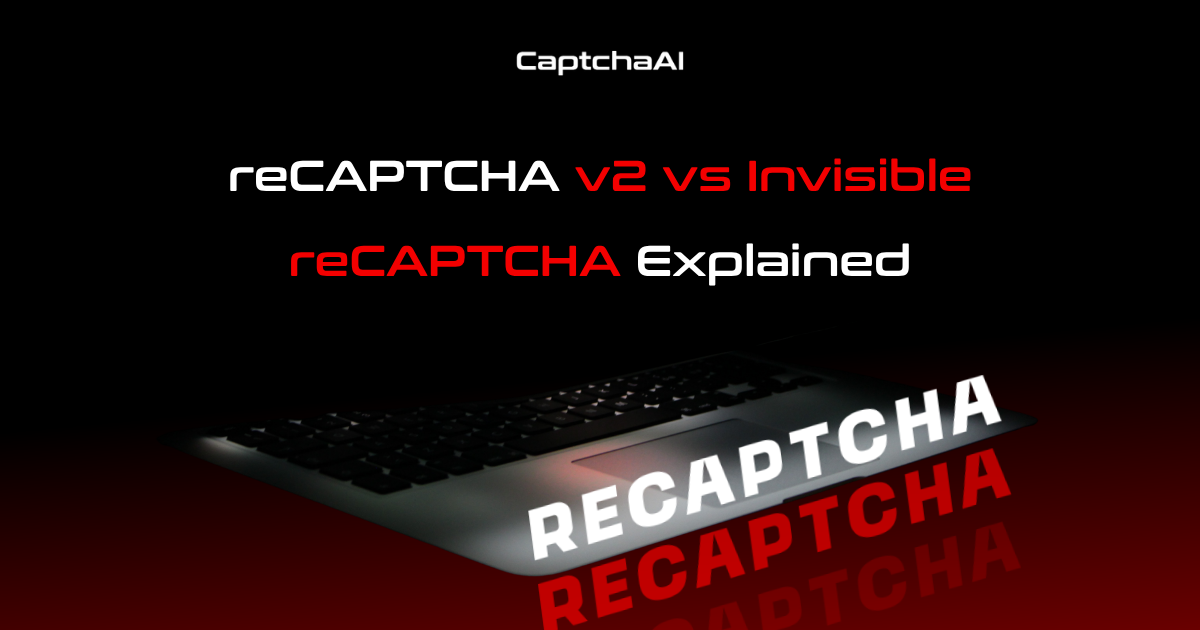 reCAPTCHA v2 vs Invisible reCAPTCHA Explained