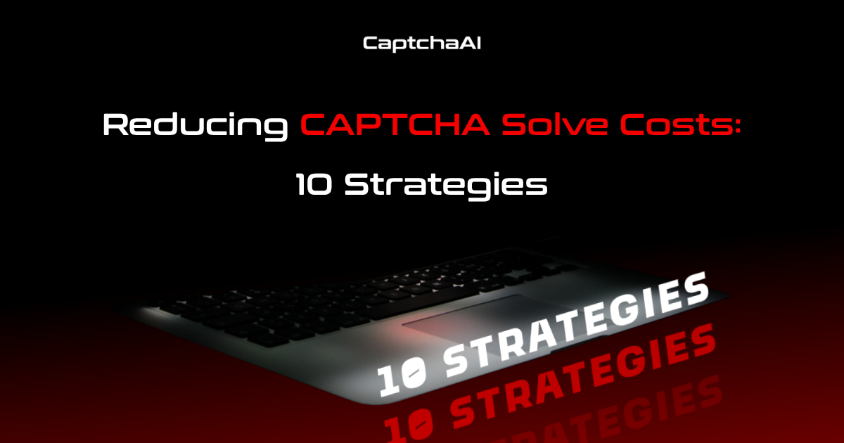 Reducing CAPTCHA Solve Costs: 10 Strategies