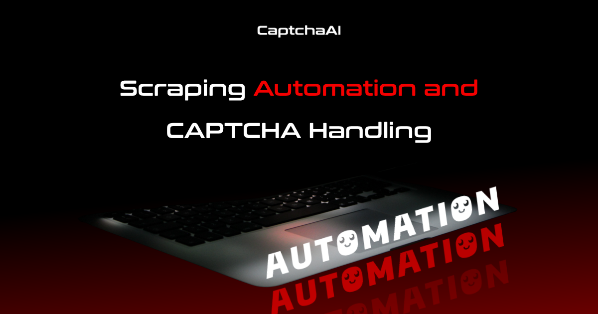 Scraping Automation and CAPTCHA Handling