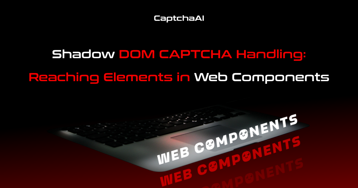Shadow DOM CAPTCHA Handling: Reaching Elements in Web Components