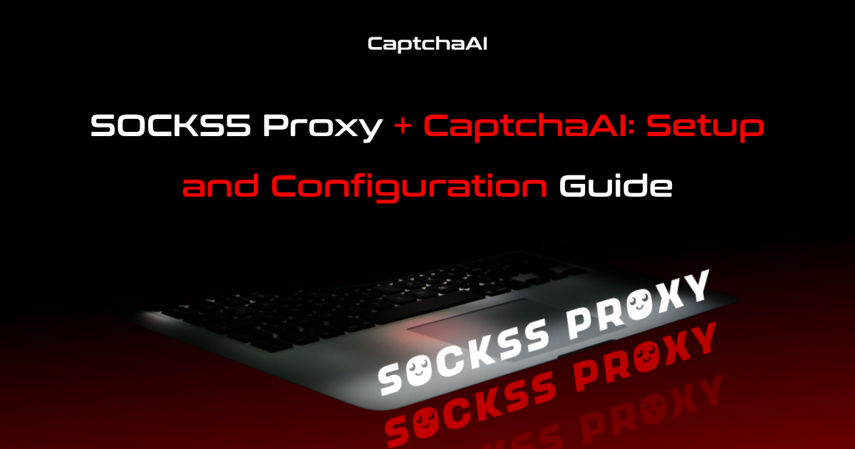 SOCKS5 Proxy + CaptchaAI: Setup and Configuration Guide