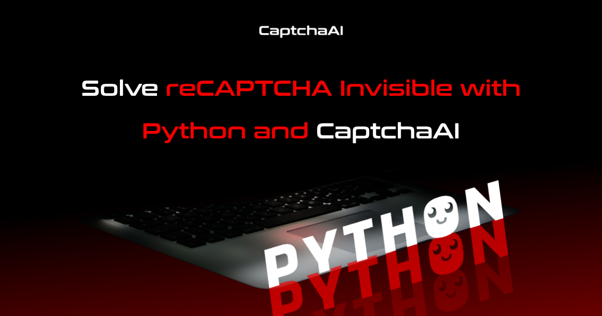 Solve reCAPTCHA Invisible with Python and CaptchaAI