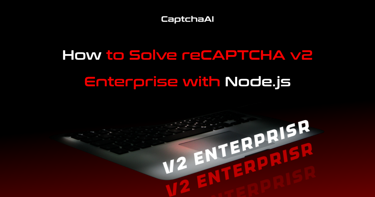 How to Solve reCAPTCHA v2 Enterprise with Node.js