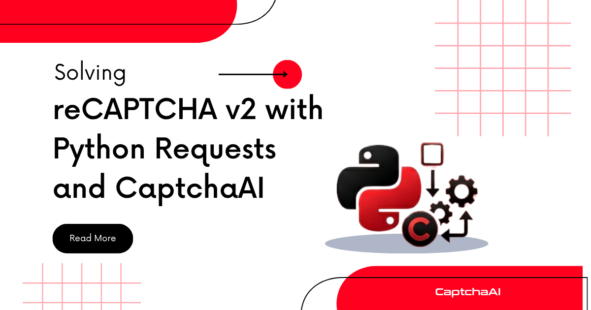 Solving reCAPTCHA v2 with Python Requests and CaptchaAI