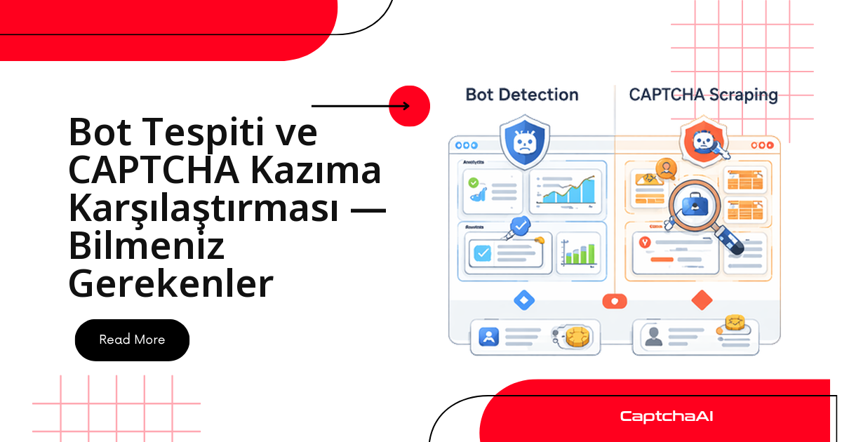 Bot Tespiti ve CAPTCHA Kazıma Karşılaştırması — Bilmeniz Gerekenler