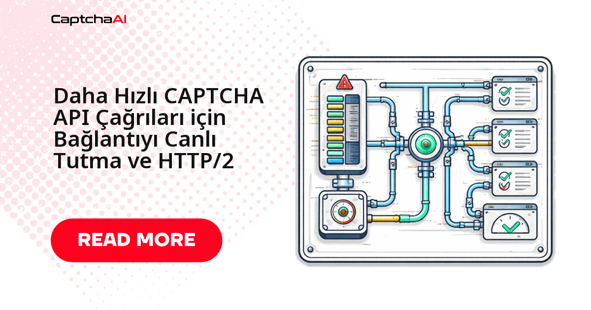 Daha Hızlı CAPTCHA API Çağrıları için Bağlantıyı Canlı Tutma ve HTTP/2