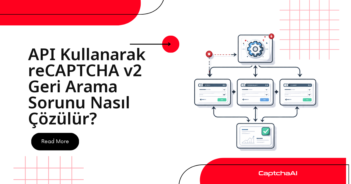 API Kullanarak reCAPTCHA v2 Geri Arama Sorunu Nasıl Çözülür?