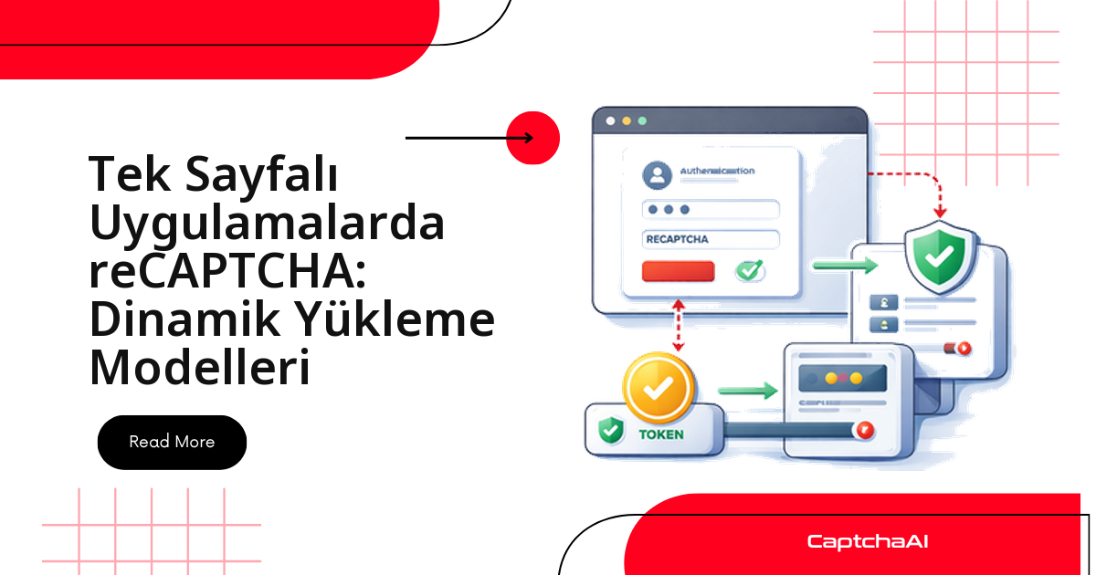 Tek Sayfalı Uygulamalarda reCAPTCHA: Dinamik Yükleme Modelleri