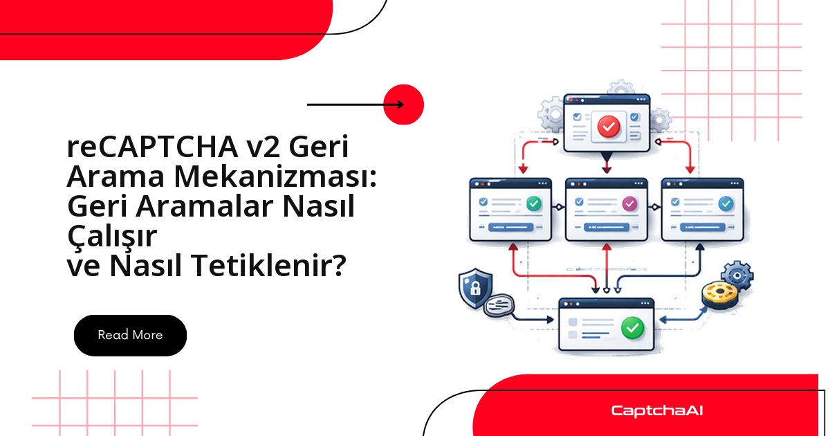 reCAPTCHA v2 Geri Arama Mekanizması: Geri Aramalar Nasıl Çalışır ve Nasıl Tetiklenir?