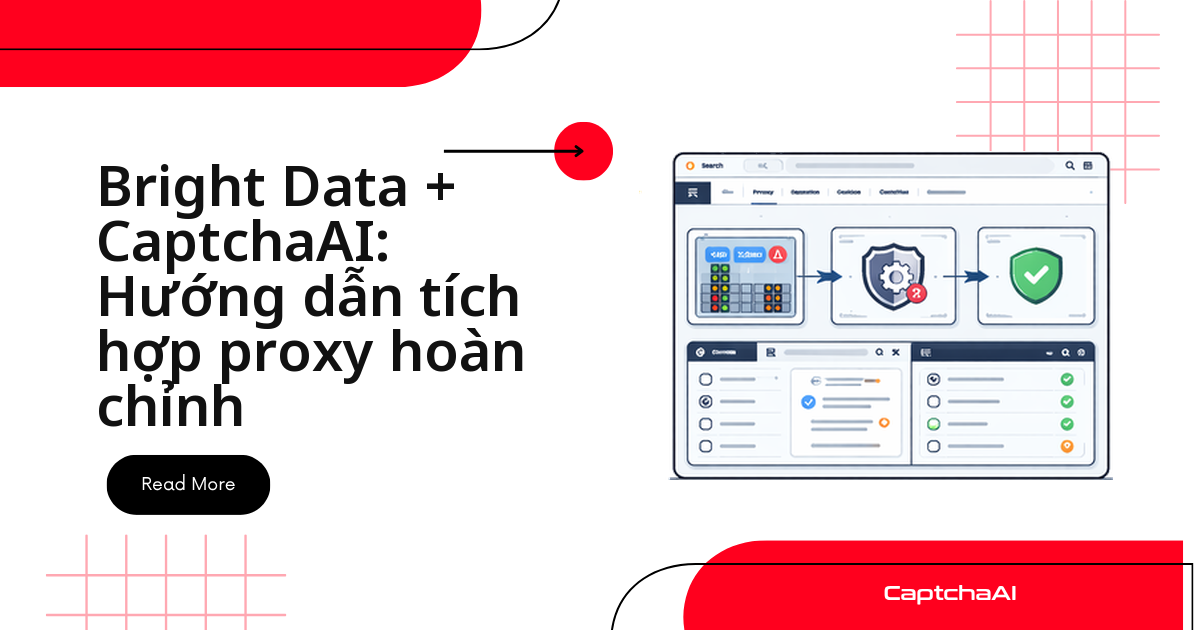 Bright Data + CaptchaAI: Hướng dẫn tích hợp proxy hoàn chỉnh