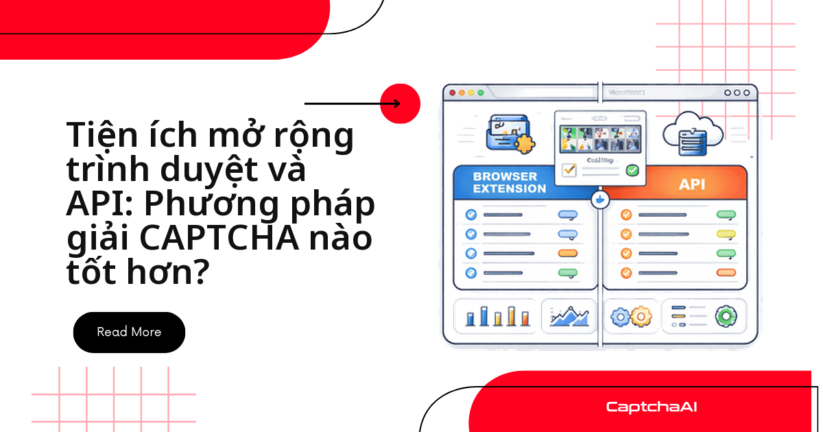 Tiện ích mở rộng trình duyệt và API: Phương pháp giải CAPTCHA nào tốt hơn?