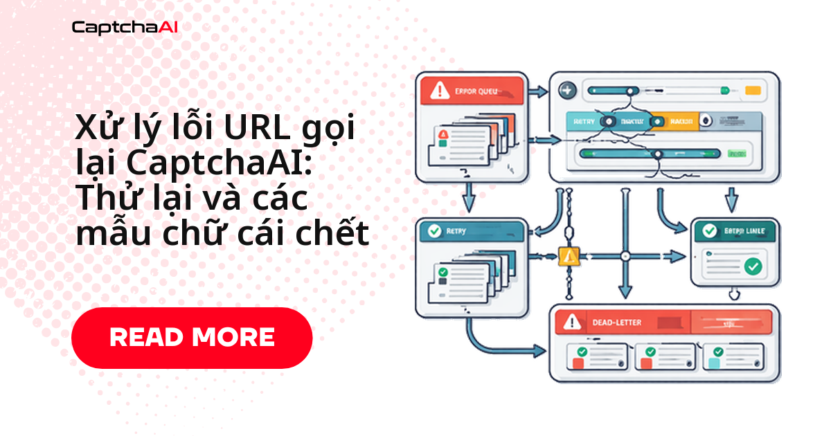 Xử lý lỗi URL gọi lại CaptchaAI: Thử lại và các mẫu chữ cái chết
