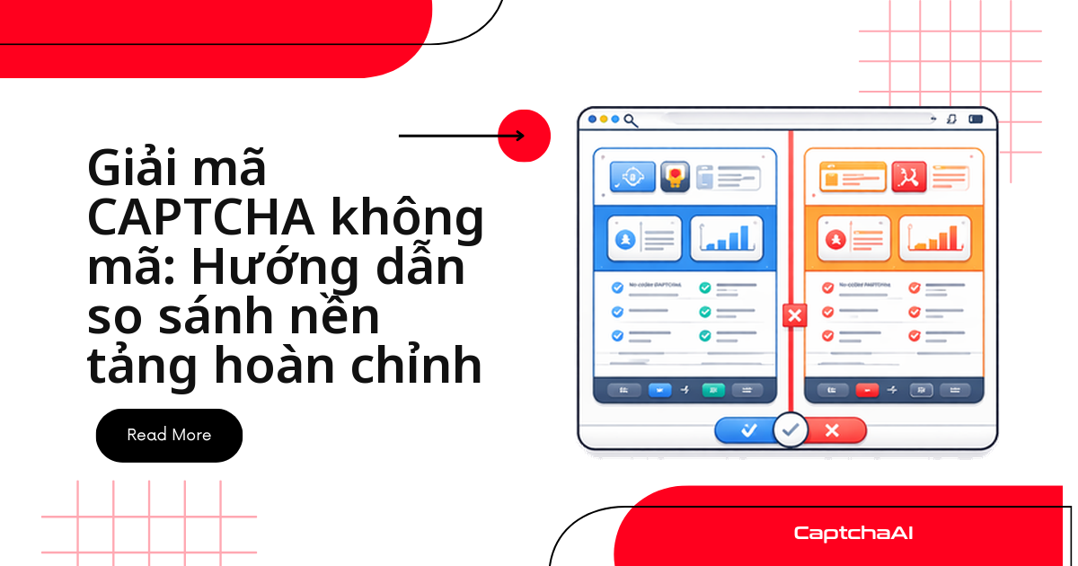 Giải CAPTCHA không cần code: so sánh 6 nền tảng no-code